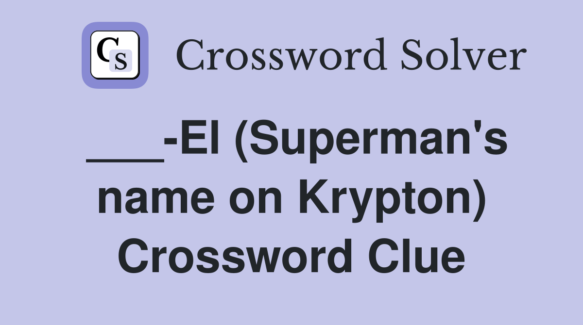 El (Superman's name on Krypton) Crossword Clue Answers Crossword Solver